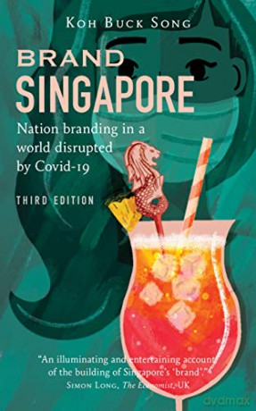 Brand Singapore (Third Edition): Nation Branding in a World Disrupted by Covid-19 - Koh Buck Song [KSIĄŻKA]