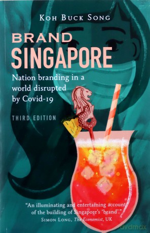 Brand Singapore (Third Edition): Nation Branding in a World Disrupted by Covid-19 - Koh Buck Song [KSIĄŻKA]