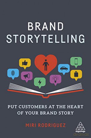 Brand Storytelling: Put Customers at the Heart of Your Brand Story - Miri Rodriguez [KSIĄŻKA]