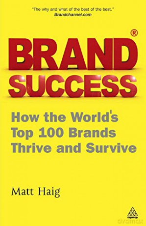 Brand Success: How the World's Top 100 Brands Thrive and Survive - Matt Haig [KSIĄŻKA]