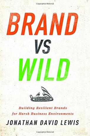 Brand vs. Wild: Building Resilient Brands for Harsh Business Environments - Jonathan David Lewis [KSIĄŻKA]