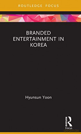 Branded Entertainment in Korea (Routledge Critical Advertising Studies) - Hyunsun Yoon [KSIĄŻKA]