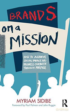 Brands on a Mission: How to Achieve Social Impact and Business Growth Through Purpose - Myriam Sidibe [KSIĄŻKA]