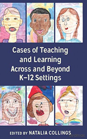 Cases of Teaching and Learning Across and Beyond K-12 Settings - Natalia Collings [KSIĄŻKA]