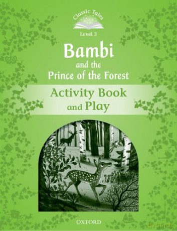 Classic Tales Second Edition: Level 3: Bambi and the Prince of the Forest Activity Book and Play - Rachel Bladon [KSIĄŻKA]