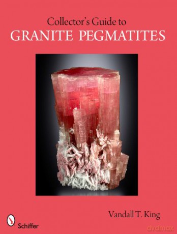 Collector's Guide to Granite Pegmatites (Schiffer Earth Science Monographs) - Vandall T. King [KSIĄŻKA]