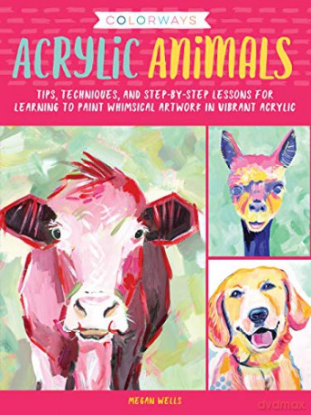 Colorways: Acrylic Animals: Tips, techniques, and step-by-step lessons for learning to paint whimsical artwork in vibrant acrylic - Megan Wells [KSIĄŻKA]