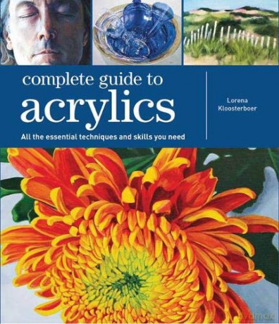 Complete Guide to Acrylics: All the essential techniques and skills you need - Lorena Kloosterboer [KSIĄŻKA]
