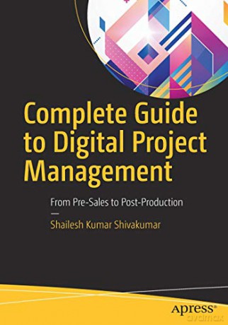 Complete Guide to Digital Project Management: From Pre-Sales to Post-Production - Shailesh Kumar Kumar Shivakumar [KSIĄŻKA]