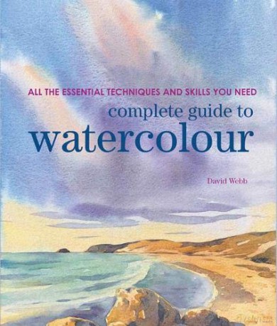 Complete Guide to Watercolour: All the essential techniques and skills you need - David Webb [KSIĄŻKA]