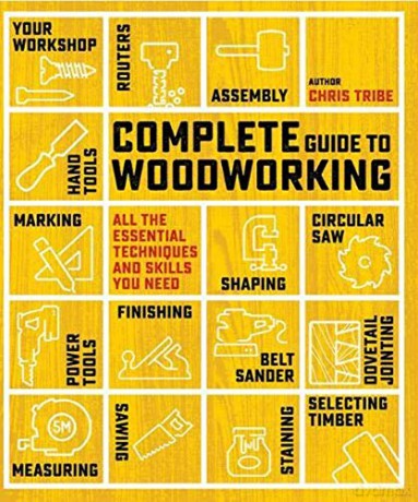Complete Guide to Woodworking: All the essential techniques and skills you need - Chris Tribe [KSIĄŻKA]
