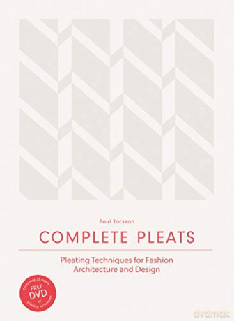 Complete Pleats: Pleating Techniques for Fashion, Architecture and Design - Paul Jackson [KSIĄŻKA]