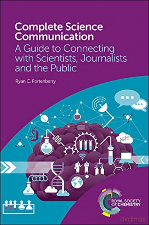 Complete Science Communication: A Guide to Connecting with Scientists, Journalists and the Public - Ryan C Fortenberry [KSIĄŻKA]
