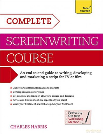 Complete Screenwriting Course: A complete guide to writing, developing and marketing a script for TV or film (Teach Yourself: Writing) - Charles Harris [KSIĄŻKA]