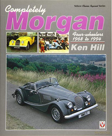 Completely Morgan: 4-Wheelers 1968-1994 (Classic Reprint) - Ken Hill [KSIĄŻKA]