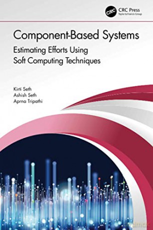 Component-Based Systems: Estimating Efforts Using Soft Computing Techniques - Kirti Seth [KSIĄŻKA]