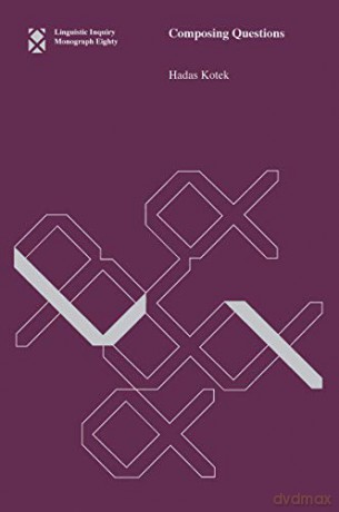 Composing Questions: 80 (Linguistic Inquiry Monographs) - Kotek Hadas [KSIĄŻKA]