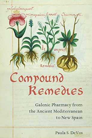 Compound Remedies: Galenic Pharmacy in Colonial Mexico - Paula De Vos [KSIĄŻKA]