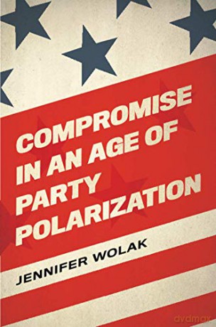 Compromise in an Age of Party Polarization - Jennifer Wolak [KSIĄŻKA]