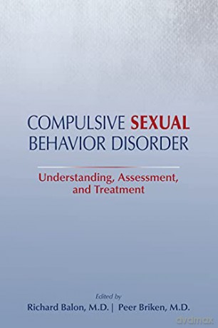 Compulsive Sexual Behavior Disorder: Understanding, Assessment, and Treatment - Edited by Richard Balon [KSIĄŻKA]