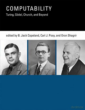 Computability: Turing, Godel, Church, and Beyond: Turing, Gödel, Church, and Beyond (The MIT Press) - B. Jack Copeland [KSIĄŻKA]