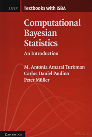 Computational Bayesian Statistics: An Introduction: 11 (Institute of Mathematical Statistics Textbooks, Series Number 11) - M. Antónia Amaral Turkman [KSIĄŻKA]