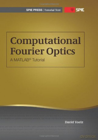 Computational Fourier Optics: A MATLAB Tutorial (Tutorial Texts) - David Voelz [KSIĄŻKA]