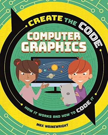 Computer Graphics (Create the Code) - Max Wainewright [KSIĄŻKA]