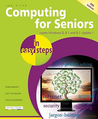 Computing for Seniors in easy steps 5th Edition: Covers Windows and Office: Covers Windows 8 and Office 2013 - Sue Price [KSIĄŻKA]