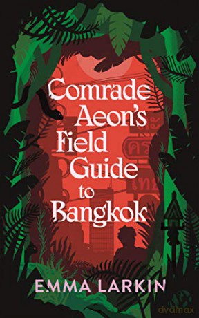 Comrade Aeon's Field Guide to Bangkok - Emma Larkin [KSIĄŻKA]