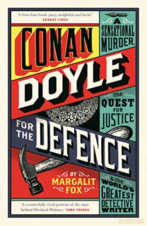Conan Doyle for the Defence: A Sensational Murder, the Quest for Justice and the World's Greatest Detective Writer - Margalit Fox [KSIĄŻKA]