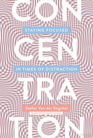 Concentration: Staying Focused in Times of Distraction (The MIT Press) - Stefan Van Der Stigchel [KSIĄŻKA]