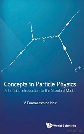 Concepts In Particle Physics: A Concise Introduction To The Standard Model (Particle Physicshigh Energy Ph) - V Parameswaran Nair [KSIĄŻKA]