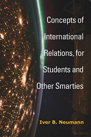 Concepts of International Relations, for Students and Other Smarties - Iver B. Neumann [KSIĄŻKA]