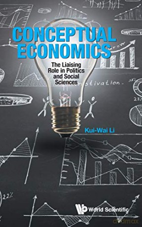Conceptual Economics: The Liaising Role in Politics and Social Sciences - Kui Wai Li [KSIĄŻKA]