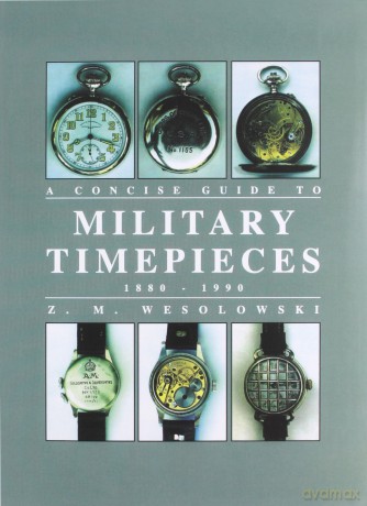 Concise Guide to Military Timepieces - Z.M. Wesolowski [KSIĄŻKA]