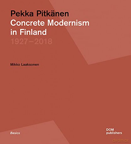 Concrete Modernism: Architect Pekka Pitkanen 1927 2018: Concrete Modernism in Finland - Mikko Laaksonen [KSIĄŻKA]