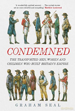Condemned: The Transported Men, Women and Children Who Built Britain's Empire - Graham Seal [KSIĄŻKA]