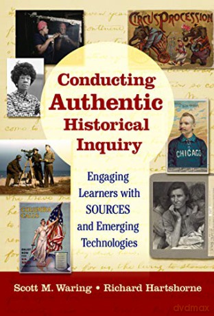 Conducting Authentic Historical Inquiry: Engaging Learners with SOURCES and Emerging Technologies - Scott M. Waring E83 [KSIĄŻKA]