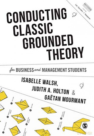 Conducting Classic Grounded Theory for Business and Management Students (Mastering Business Research Methods) - Isabelle Walsh [KSIĄŻKA]