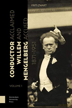 Conductor Willem Mengelberg, 1871-1951: Acclaimed and Accused - DR. Frits Zwart [KSIĄŻKA]