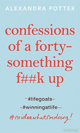 Confessions of a Forty-Something F**k Up - Alexandra Potter [KSIĄŻKA]