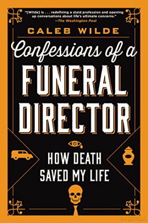 Confessions of a Funeral Director: How Death Saved My Life - Caleb Wilde [KSIĄŻKA]