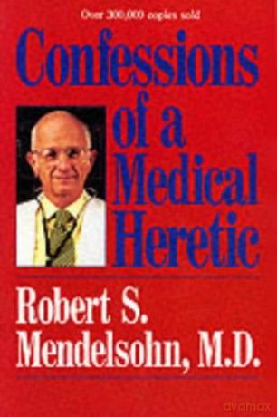 Confessions of a Medical Heretic (ALL OTHER HEALTH) - Robert Mendelsohn [KSIĄŻKA]