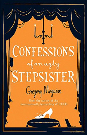 Confessions of an Ugly Stepsister - Gregory Maguire [KSIĄŻKA]