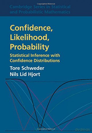 Confidence, Likelihood, Probability: Statistical Inference with Confidence Distributions: 41 (Cambridge Series in Statistical and Probabilistic Mathematics, Series Number 41) - Tore Schweder [KSIĄŻKA]
