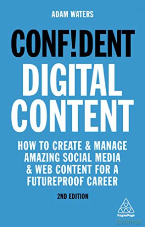 Confident Digital Content: How to Create and Manage Amazing Social Media and Web Content for a Futureproof Career (Confident Series) - Adam Waters [KSIĄŻKA]