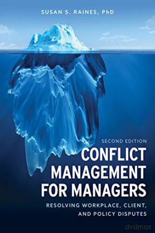 Conflict Management for Managers: Resolving Workplace, Client, and Policy Disputes - Susan S. Raines [KSIĄŻKA]