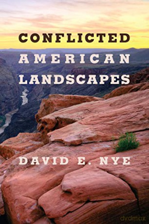 Conflicted American Landscapes - David E. Nye [KSIĄŻKA]