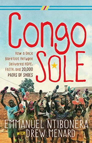 Congo Sole: How a Once Barefoot Refugee Delivered Hope, Faith, and 20,000 Pairs of Shoes - Emmanuel Ntibonera [KSIĄŻKA]